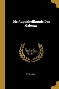 Die Augenheilkunde Des Galenus