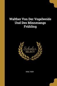 Walther Von Der Vogelweide Und Des Minnesangs Frühling