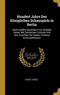 Hundert Jahre Des Königlichen Schauspiels in Berlin