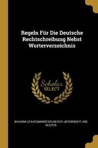 Regeln Für Die Deutsche Rechtschreibung Nebst Worterverzeichnis