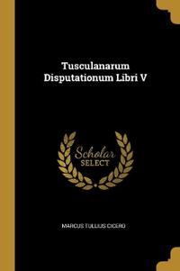Tusculanarum Disputationum Libri V