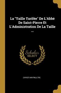 La "Taille Tarifée" De L'Abbé De Saint-Pierre Et L'Administration De La Taille ...