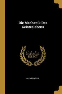 Die Mechanik Des Geisteslebens