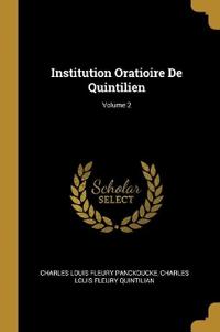 Institution Oratioire De Quintilien; Volume 2