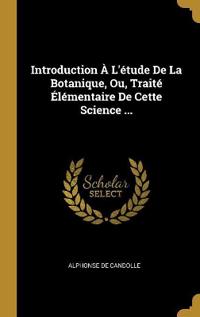 Bokomslag för "Introduction À L'étude De La Botanique, Ou, Traité Élémentaire De Cette Science ..."
