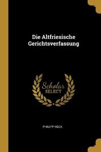 Die Altfriesische Gerichtsverfassung