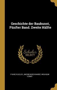 Geschichte der Baukunst, Fünfter Band. Zweite Hälfte