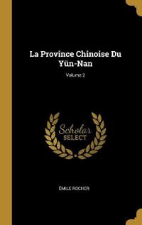 La Province Chinoise Du Yün-Nan; Volume 2