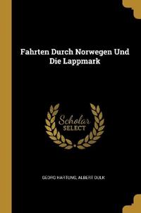 Fahrten Durch Norwegen Und Die Lappmark
