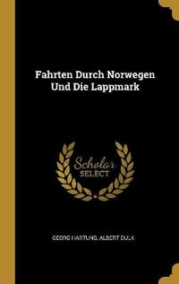 Fahrten Durch Norwegen Und Die Lappmark