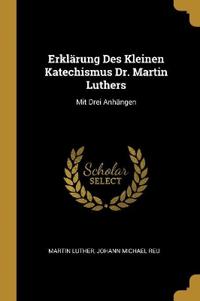 Erklärung Des Kleinen Katechismus Dr. Martin Luthers