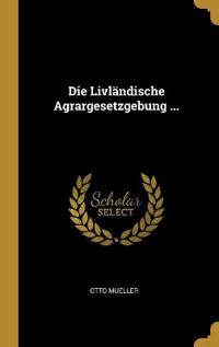 Die Livländische Agrargesetzgebung ...