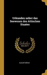 Urkunden ueber das Seewesen des Attischen Staates