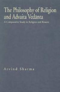 Philosophy of Religion and Advaita Vedanta - A Comparative Study in Religion and Reason