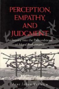 Perception, Empathy, and Judgment - An Inquiry into the Preconditions of Moral Performance