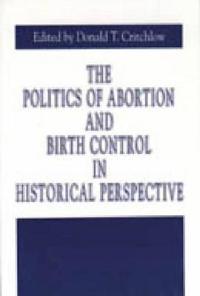 The Politics of Abortion and Birth Control in Historical Perspective