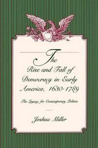 The Rise and Fall of Democracy in Early America, 1630–1789