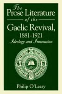 The Prose Literature of the Gaelic Revival, 1881–1921