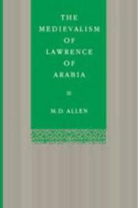The Medievalism of Lawrence of Arabia