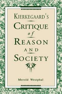 Kierkegaard's Critique of Reason and Society