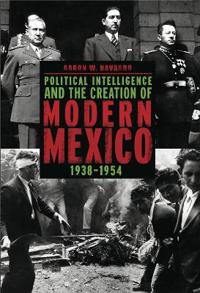 Bokomslag for "Political Intelligence and the Creation of Modern Mexico, 1938–1954"