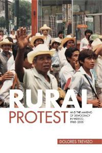 Bokomslag för "Rural Protest and the Making of Democracy in Mexico, 1968–2000"
