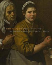 Diego Velázquez's Early Paintings and the Culture of Seventeenth-Century Seville