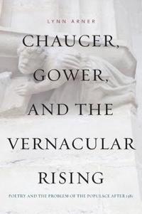 Bokomslag for "Chaucer, Gower, and the Vernacular Rising"