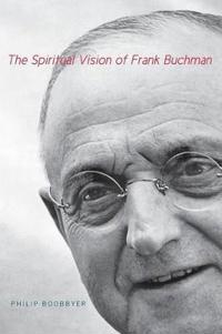 Bokomslag for "The Spiritual Vision of Frank Buchman"