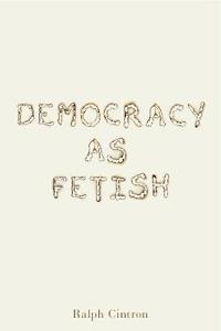 Bokomslag för "Democracy as Fetish"