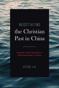 Bokomslag för "Negotiating the Christian Past in China"