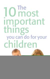 10 Most Important Things You Can Do For Your Children, The