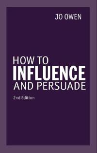 How to Influence and Persuade