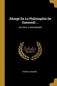Abregé De La Philosophie De Gassendi ...