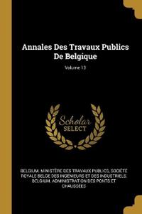 Annales Des Travaux Publics De Belgique; Volume 13