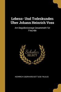 Lebens- Und Todeskunden Über Johann Heinrich Voss