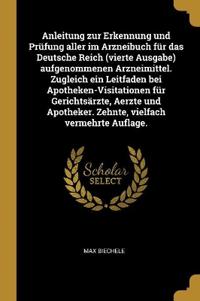 Anleitung zur Erkennung und Prüfung aller im Arzneibuch für das Deutsche Reich (vierte Ausgabe) aufgenommenen Arzneimittel. Zugleich ein Leitfaden bei Apotheken-Visitationen für Gerichtsärzte, Aerzte und Apotheker. Zehnte, vielfach vermehrte Auflage.