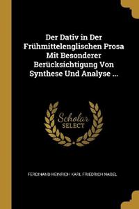 Der Dativ in Der Frühmittelenglischen Prosa Mit Besonderer Berücksichtigung Von Synthese Und Analyse ...