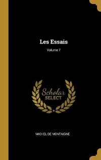 Les Essais; Volume 7