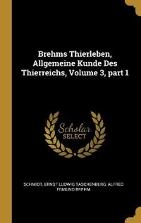Brehms Thierleben, Allgemeine Kunde Des Thierreichs, Volume 3, part 1