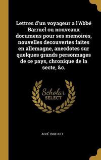 Kirjan kansi "Lettres d'un voyageur a l'Abbé Barruel ou nouveaux documens pour ses memoires, nouvelles decouvertes faites en allemagne, anecdotes sur quelques grands personnages de ce pays, chronique de la secte, &c."