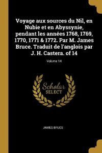 Bokomslag för "Voyage aux sources du Nil, en Nubie et en Abyssynie, pendant les années 1768, 1769, 1770, 1771 & 1772. Par M. James Bruce. Traduit de l'anglois par J. H. Castera. of 14; Volume 14"