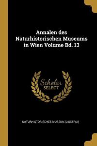 Annalen des Naturhistorischen Museums in Wien Volume Bd. 13