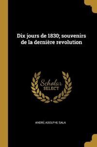 Dix jours de 1830; souvenirs de la dernière revolution