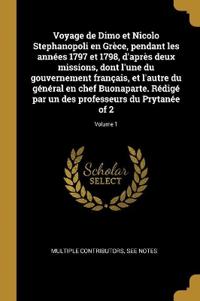 Bokomslag för "Voyage de Dimo et Nicolo Stephanopoli en Grèce, pendant les années 1797 et 1798, d'après deux missions, dont l'une du gouvernement français, et l'autre du général en chef Buonaparte. Rédigé par un des professeurs du Prytanée of 2; Volume 1"