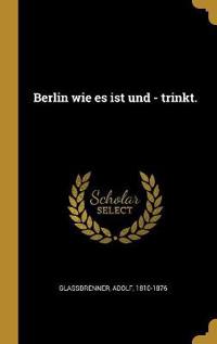 Berlin wie es ist und - trinkt.