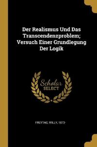 Bokomslag for "Der Realismus Und Das Transcendenzproblem; Versuch Einer Grundlegung Der Logik"