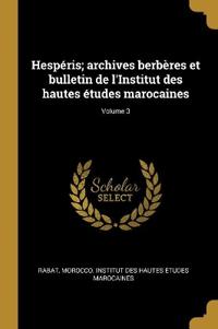 Hespéris; archives berbères et bulletin de l'Institut des hautes études marocaines; Volume 3