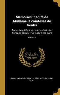 Mémoires inédits de Madame la comtesse de Genlis