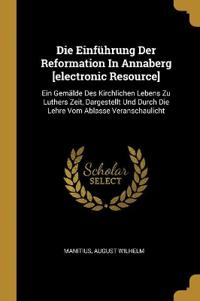 Die Einführung Der Reformation In Annaberg [electronic Resource]